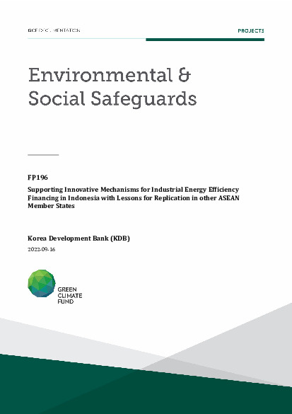 Download Environmental and social safeguards (ESS) report for FP196: Supporting Innovative Mechanisms for Industrial Energy Efficiency Financing in Indonesia with Lessons for Replication in other ASEAN Member States Document cover for Environmental and social safeguards (ESS) report for FP196: Supporting Innovative Mechanisms for Industrial Energy Efficiency Financing in Indonesia with Lessons for Replication in other ASEAN Member States