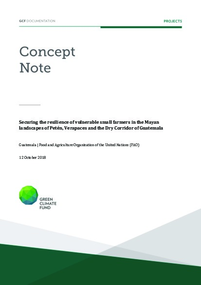 Document cover for Securing the resilience of vulnerable small farmers in the Mayan landscapes of Petén, Verapaces and the Dry Corridor of GuatemalaGuatemala