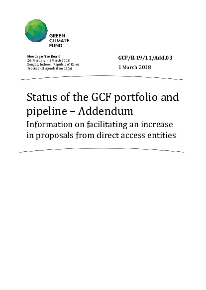 Download Status of the GCF portfolio and pipeline – Addendum: Information on facilitating an increase in proposals from direct access entities Document cover for Status of the GCF portfolio and pipeline – Addendum: Information on facilitating an increase in proposals from direct access entities