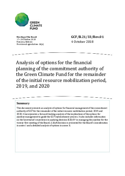 Download Analysis of options for the financial planning of the commitment authority of the Green Climate Fund for the remainder of the initial resource mobilization period, 2019, and 2020 Document cover for Analysis of options for the financial planning of the commitment authority of the Green Climate Fund for the remainder of the initial resource mobilization period, 2019, and 2020