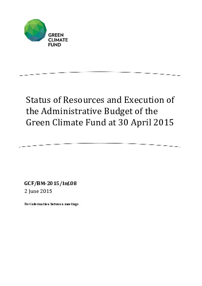 Download Status of Resources and Execution of the Administrative Budget of the Green Climate Fund at 30 April 2015 Document cover for Status of Resources and Execution of the Administrative Budget of the Green Climate Fund at 30 April 2015