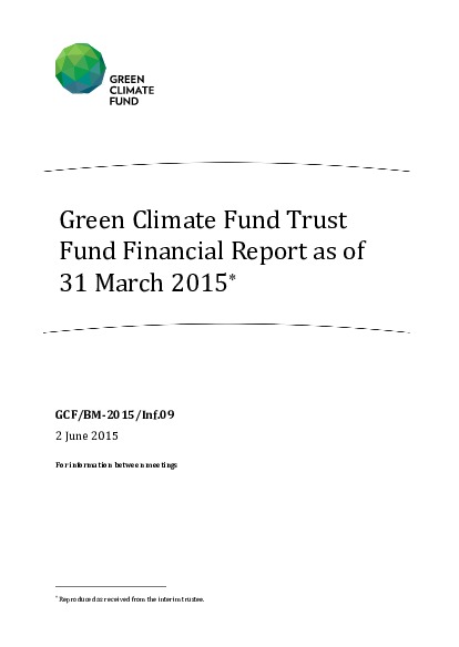 Download Green Climate Fund Trust Fund Financial Report as of 31 March 2015 Document cover for Green Climate Fund Trust Fund Financial Report as of 31 March 2015